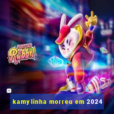 kamylinha morreu em 2024